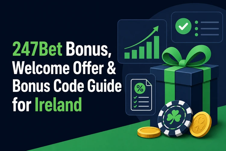 247Bet Bonus, 247 Bet Welcome Offer & Bonus Code Guide for Ireland